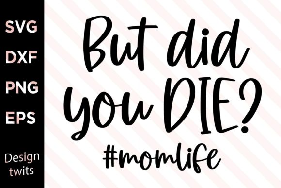 Download But Did You Die Momlife SVG - Momlife svg Collection