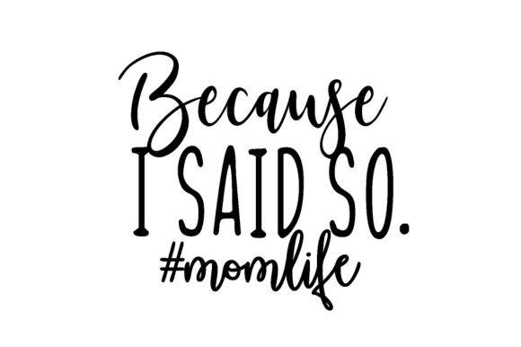 Download Because I Said so Momlife Svg - Momlife svg Collection